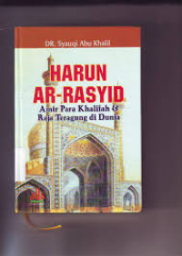 Image of Harun Ar Rasyid : Amir Para Khalifah & Raja Teragung di Dunia